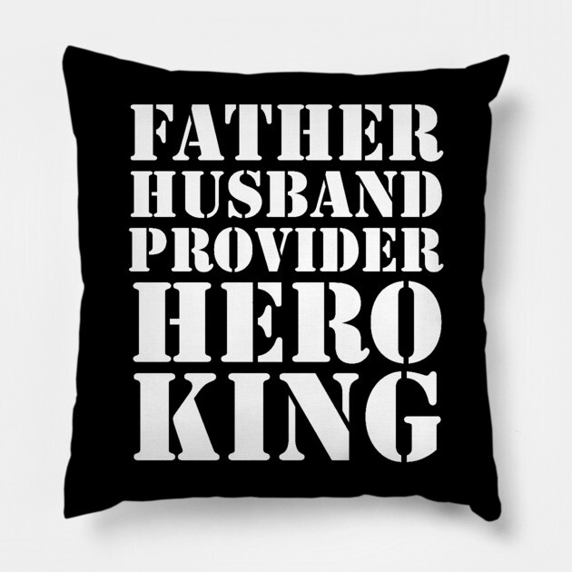 Father Husband Provider Hero King Pillow by UrbanLifeApparel