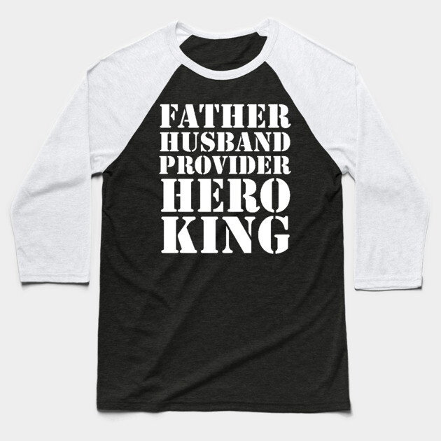 Father Husband Provider Hero King Baseball T-Shirt by UrbanLifeApparel