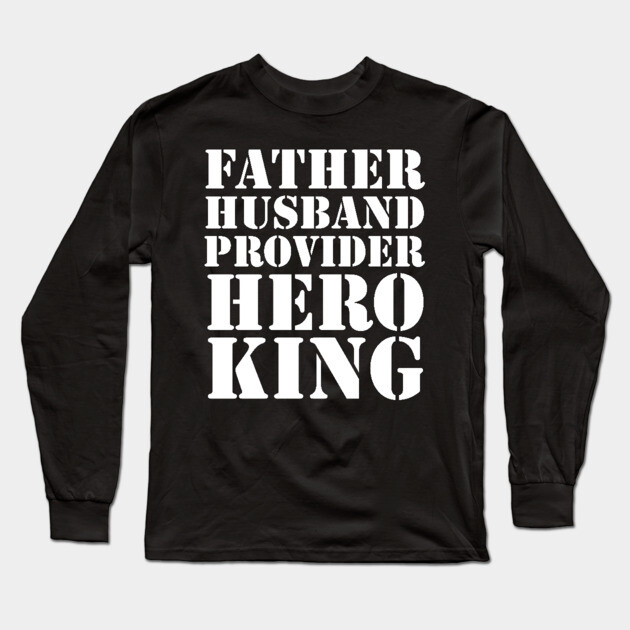 Father Husband Provider Hero King Long Sleeve T-Shirt by UrbanLifeApparel