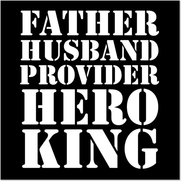Father Husband Provider Hero King Wall Art by UrbanLifeApparel