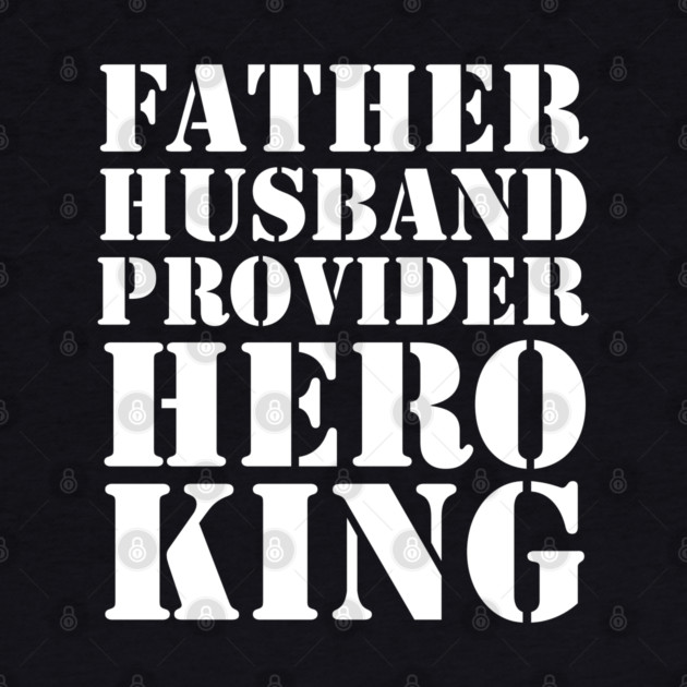 Father Husband Provider Hero King by UrbanLifeApparel