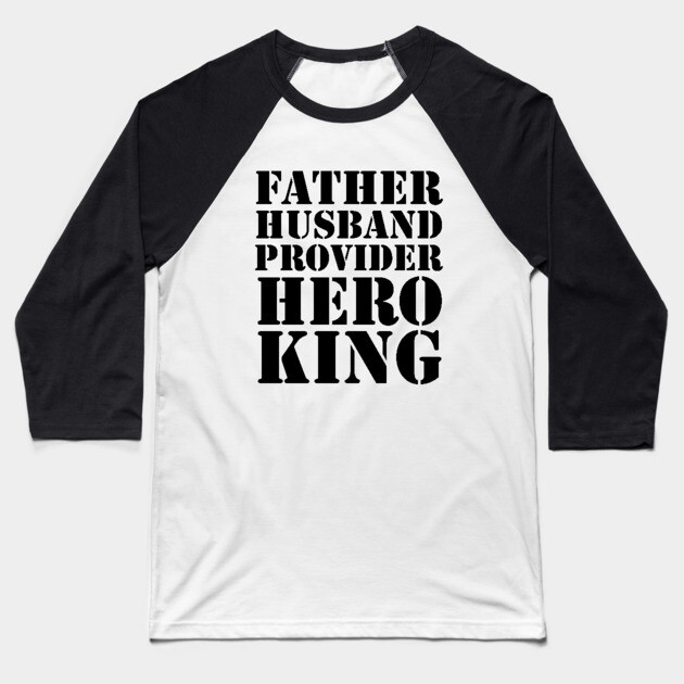 Father Husband Provider Hero King Baseball T-Shirt by UrbanLifeApparel