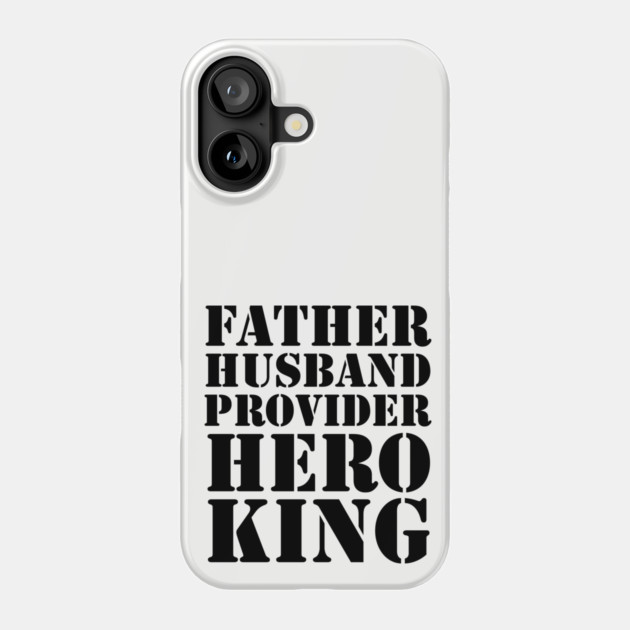 Father Husband Provider Hero King Phone Case by UrbanLifeApparel