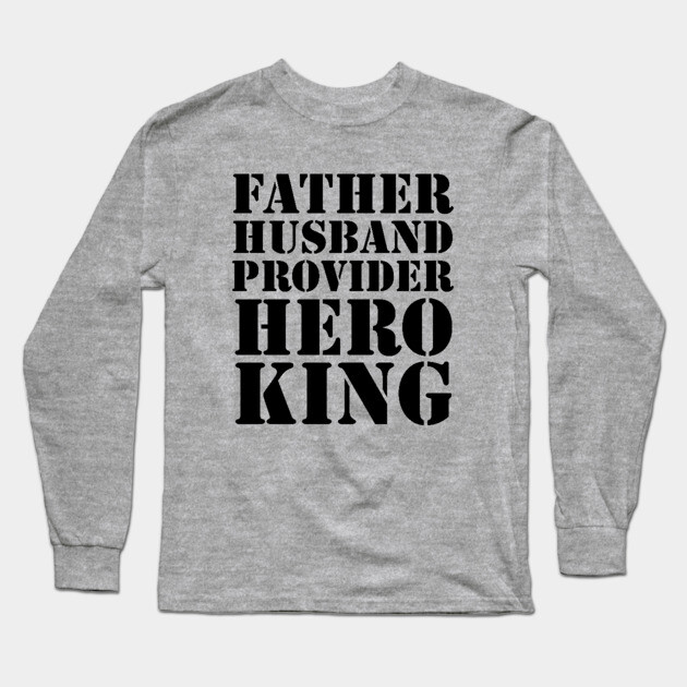 Father Husband Provider Hero King Long Sleeve T-Shirt by UrbanLifeApparel