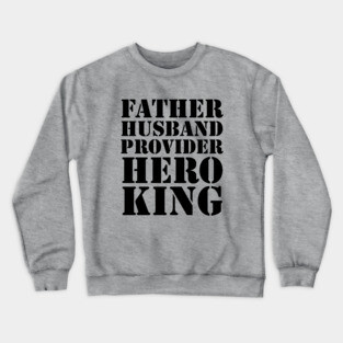 Father Husband Provider Hero King Crewneck Sweatshirt