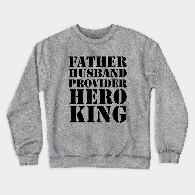 Father Husband Provider Hero King Crewneck Sweatshirt by UrbanLifeApparel