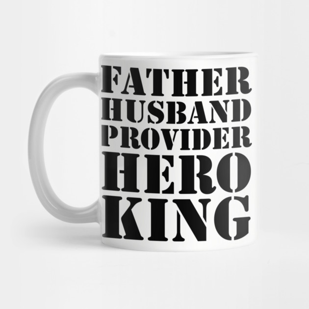 Father Husband Provider Hero King by UrbanLifeApparel