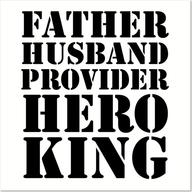 Father Husband Provider Hero King Wall Art by UrbanLifeApparel
