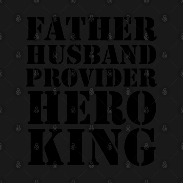 Father Husband Provider Hero King by UrbanLifeApparel