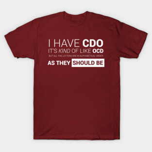 I have CDO. It's like OCD ... T-Shirt