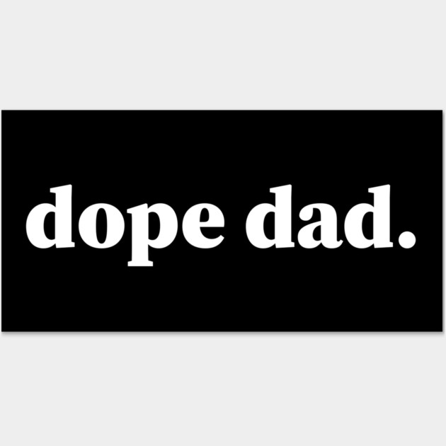 Dope Dad, Black Dads, Black Father Wall Art by UrbanLifeApparel