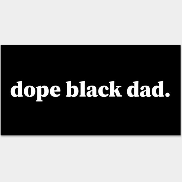 Dope Black Dad, Black Dad, Black Father Wall Art by UrbanLifeApparel