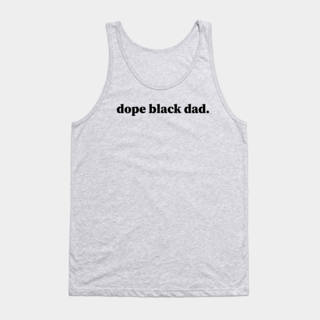 Dope Black Dad, Black Dads, Black Father Tank Top by UrbanLifeApparel