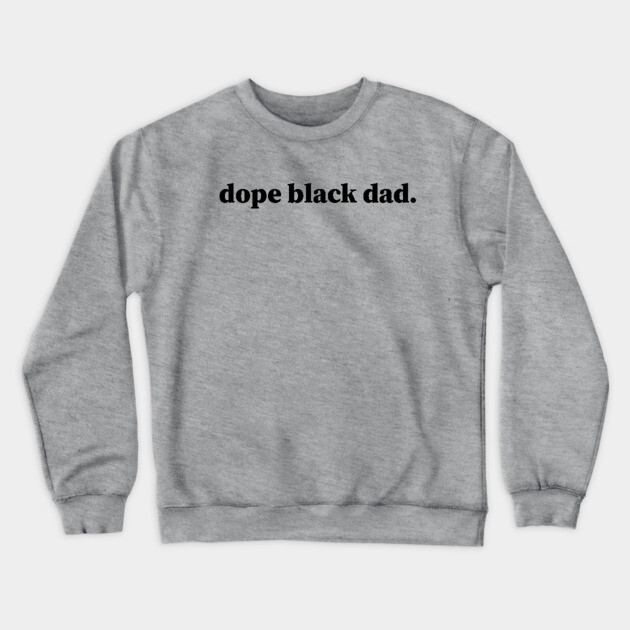 Dope Black Dad, Black Dads, Black Father Crewneck Sweatshirt by UrbanLifeApparel