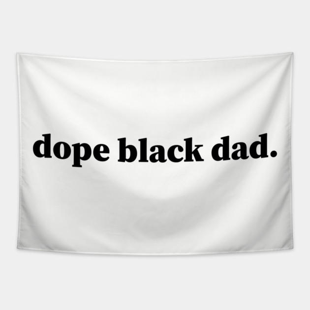 Dope Black Dad, Black Dads, Black Father Tapestry by UrbanLifeApparel
