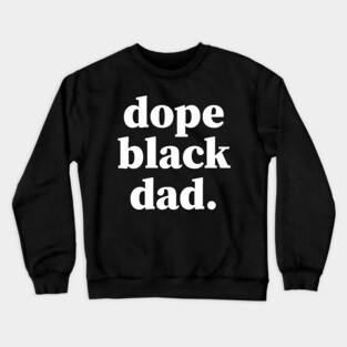 Dope Black Dad, Proud Dad, Black Dad, Black Father Crewneck Sweatshirt