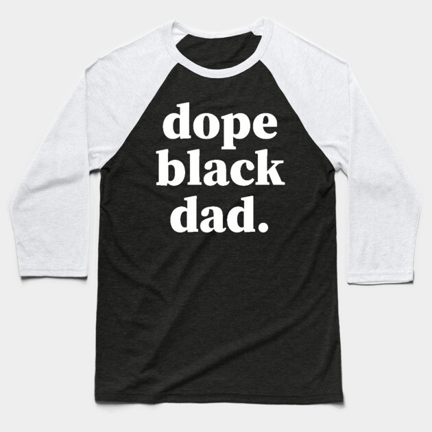 Dope Black Dad, Proud Dad, Black Dad, Black Father Baseball T-Shirt by UrbanLifeApparel