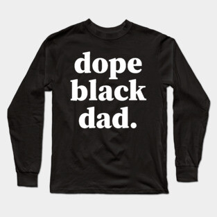 Dope Black Dad, Proud Dad, Black Dad, Black Father Long Sleeve T-Shirt