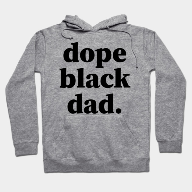 Dope Black Dad, Black Daddy, Black Father Hoodie by UrbanLifeApparel
