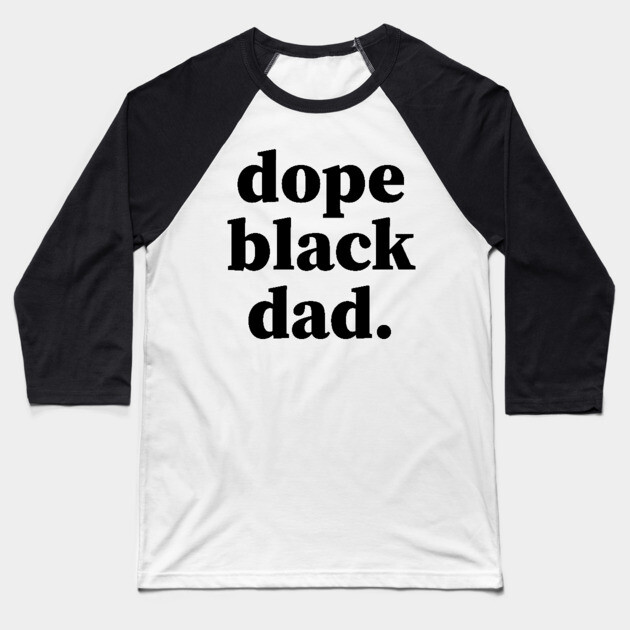 Dope Black Dad, Black Daddy, Black Father Baseball T-Shirt by UrbanLifeApparel