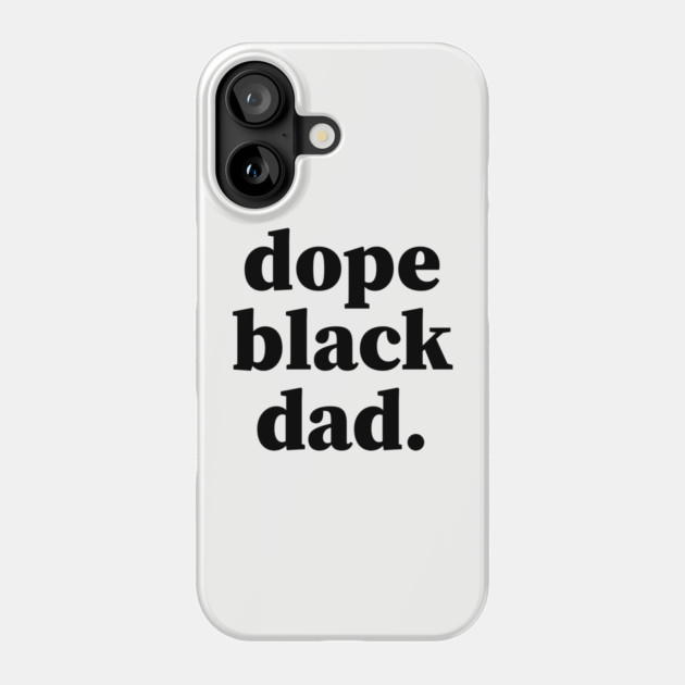 Dope Black Dad, Black Daddy, Black Father Phone Case by UrbanLifeApparel