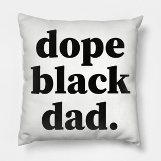 Dope Black Dad, Black Daddy, Black Father Pillow