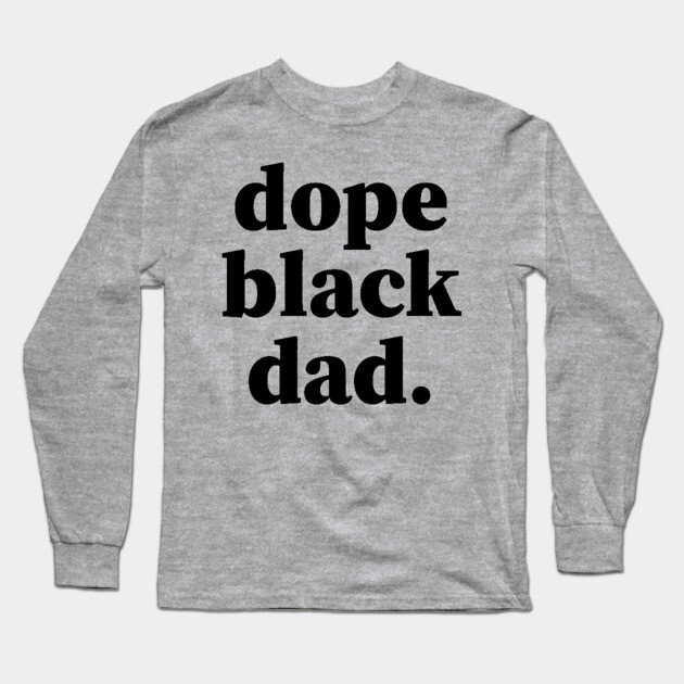 Dope Black Dad, Black Daddy, Black Father Long Sleeve T-Shirt by UrbanLifeApparel
