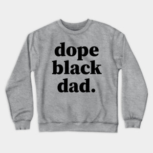 Dope Black Dad, Black Daddy, Black Father Crewneck Sweatshirt