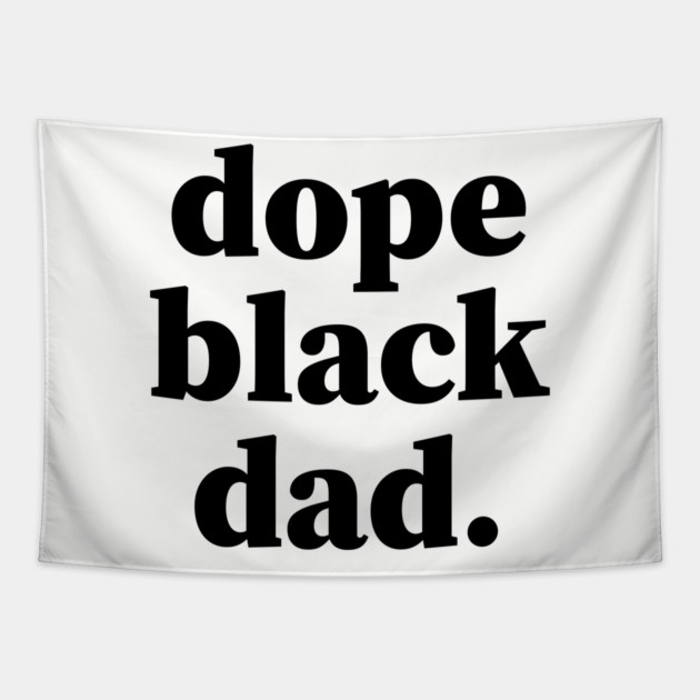 Dope Black Dad, Black Daddy, Black Father Tapestry by UrbanLifeApparel
