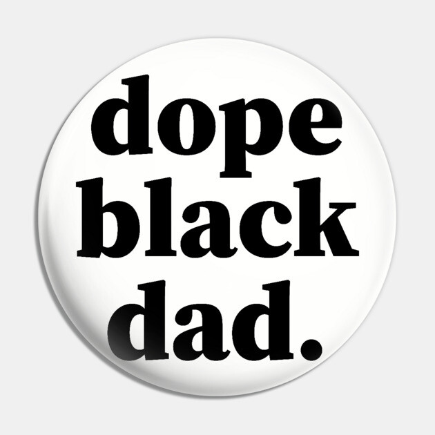 Dope Black Dad, Black Daddy, Black Father Pin by UrbanLifeApparel