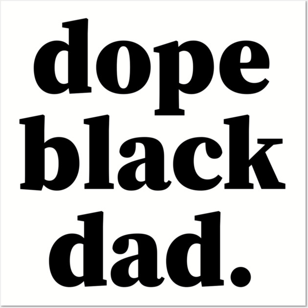 Dope Black Dad, Black Daddy, Black Father Wall Art by UrbanLifeApparel