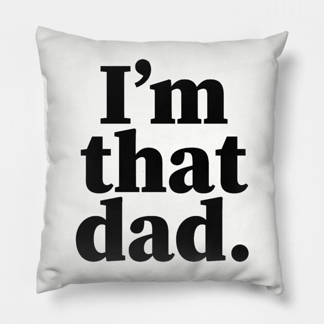 I'm that dad, Black Fathers, Black Dad, Dope Black dad Pillow by UrbanLifeApparel
