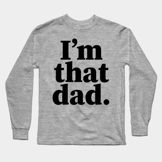 I'm that dad, Black Fathers, Black Dad, Dope Black dad Long Sleeve T-Shirt by UrbanLifeApparel
