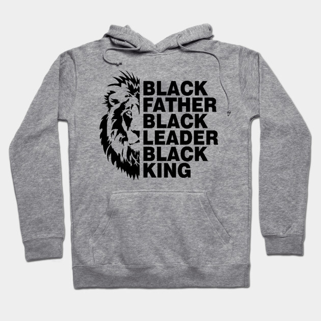 Black Father, Black Leader, Black King Hoodie by UrbanLifeApparel