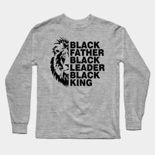Black Father, Black Leader, Black King Long Sleeve T-Shirt