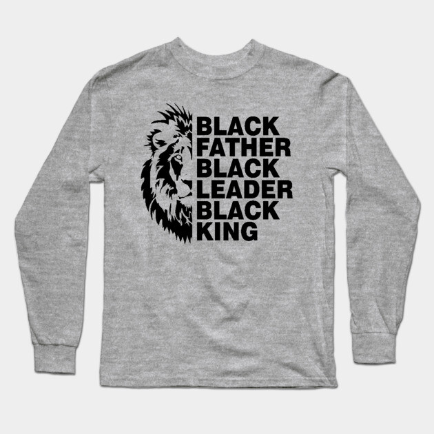 Black Father, Black Leader, Black King Long Sleeve T-Shirt by UrbanLifeApparel