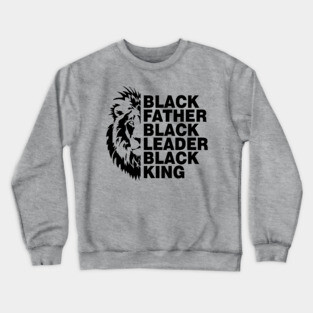 Black Father, Black Leader, Black King Crewneck Sweatshirt