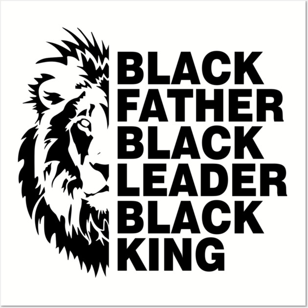 Black Father, Black Leader, Black King Wall Art by UrbanLifeApparel