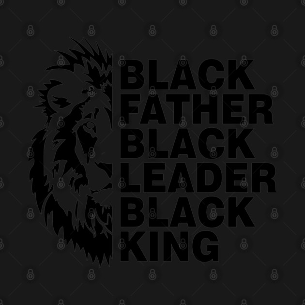 Black Father, Black Leader, Black King by UrbanLifeApparel
