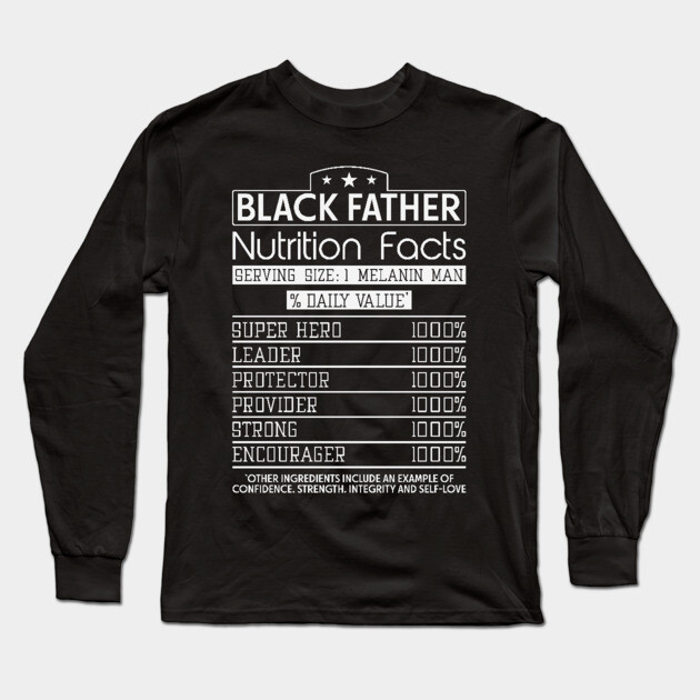 Black Father Nutrition Facts, Black Father, Black dad Long Sleeve T-Shirt by UrbanLifeApparel