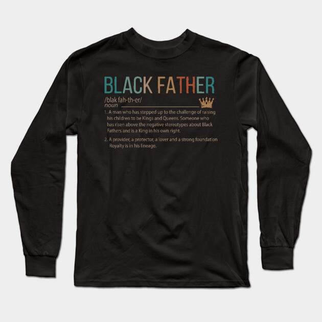 Black Father meaning, Black Dad, Black Father Long Sleeve T-Shirt by UrbanLifeApparel
