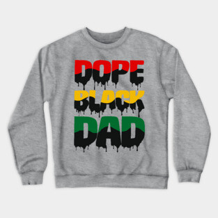 Dope Black Dad drip, Black Dad, Black Father Crewneck Sweatshirt