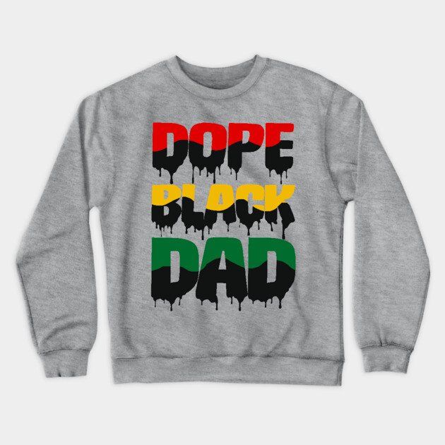 Dope Black Dad drip, Black Dad, Black Father Crewneck Sweatshirt by UrbanLifeApparel