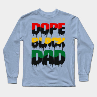 Dope Black Dad drip, Black Dad, Black Father Long Sleeve T-Shirt