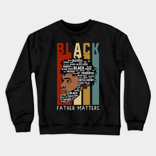 Black Fathers Matter, Black Dad, Black Fathers Crewneck Sweatshirt by UrbanLifeApparel