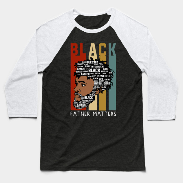 Black Fathers Matter, Black Dad, Black Fathers Baseball T-Shirt by UrbanLifeApparel