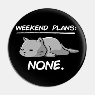 No Weekend Plans - Lazy Cute Funny Cat Gift Pin