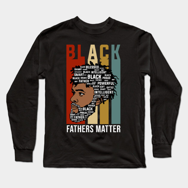Black Fathers Matter, Black Fathers, Black Man Long Sleeve T-Shirt by UrbanLifeApparel