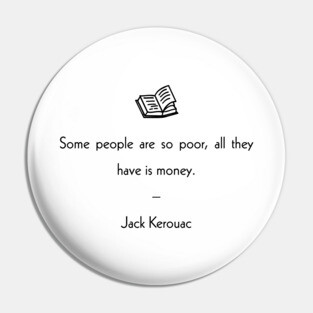 Some People Are So Poor, All They Have Is Money Pin