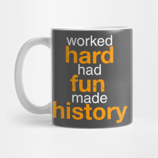 Worked Hard Had Fun Made History T-Shirt Mug